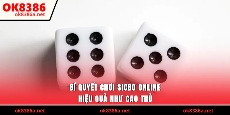 Bí quyết chơi Sicbo Online hiệu quả như cao thủ